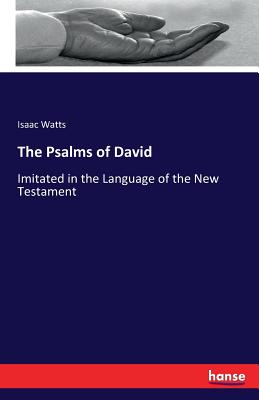 The Psalms of David:Imitated in the Language of the New Testament