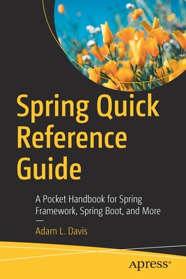 Spring Quick Reference Guide : A Pocket Handbook for Spring Framework, Spring Boot, and More