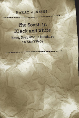 The South in Black and White: Race, Sex, and Literature in the 1940s