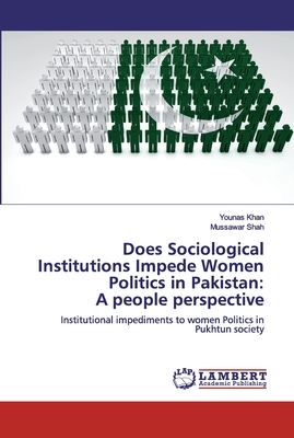 Does Sociological Institutions Impede Women Politics in Pakistan:A people perspective