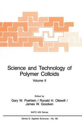 Science and Technology of Polymer Colloids : Characterization, Stabilization and Application Properties