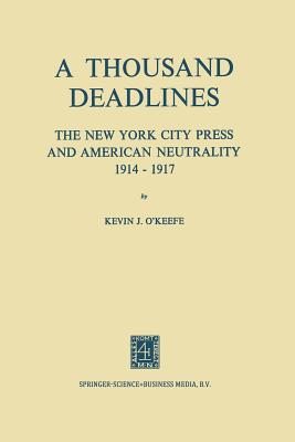 A Thousand Deadlines : The New York City Press and American Neutrality, 1914-17