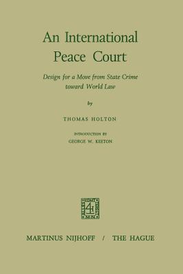 An International Peace Court : Design for a Move from State Crime Toward World Law