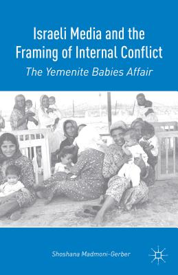 غلاف كتاب Israeli Media and the Framing of Internal Conflict: The Yemenite Babies Affair