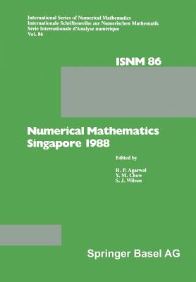 Numerical Mathematics Singapore 1988: Proceedings of the International Conference on Numerical Mathematics Held at the National University of Singapor