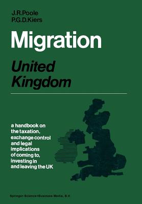 Migration: United Kingdom : A handbook on the taxation, exchange control and legal implications of coming to, investing in and leaving the United King