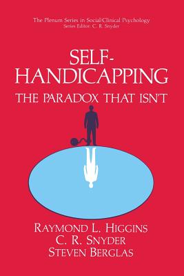 Self-Handicapping : The Paradox That Isn