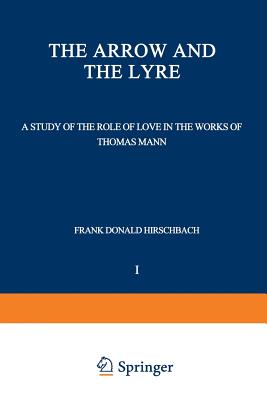 The Arrow and the Lyre : A Study of the Role of Love in the Works of Thomas Mann