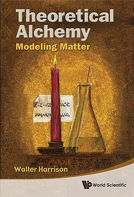 THEORETICAL ALCHEMY: MODELING MATTER