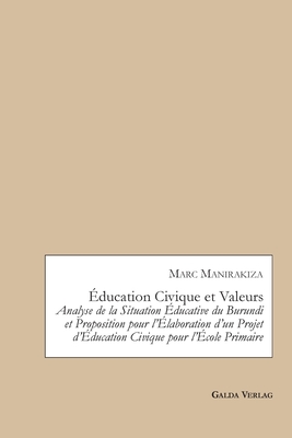 ةducation Civique et Valeurs. Analyse de la Situation ةducative du Burundi et Proposition pour l