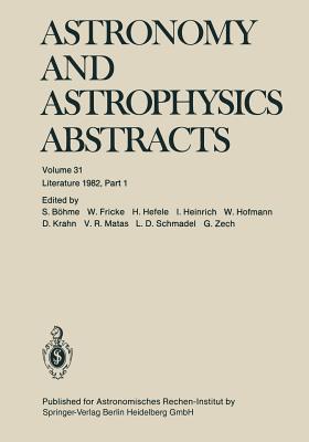 Astronomy and Astrophysics Abstracts : Literature 1982, Part 1