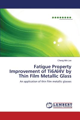 Fatigue Property Improvement of Ti6Al4V by Thin Film Metallic Glass