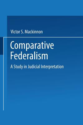 Comparative Federalism: A Study in Judicial Interpretation