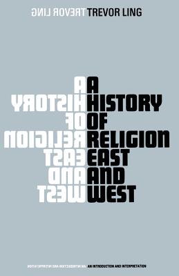 A History of Religion East and West : An Introduction and Interpretation