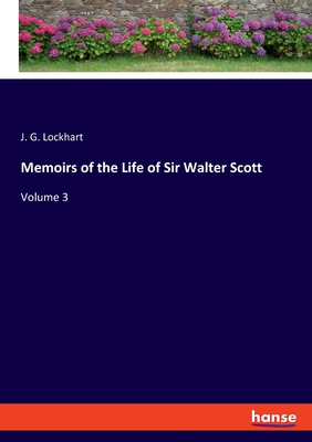 Memoirs of the Life of Sir Walter Scott:Volume 3