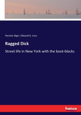 Ragged Dick:Street life in New York with the boot-blacks