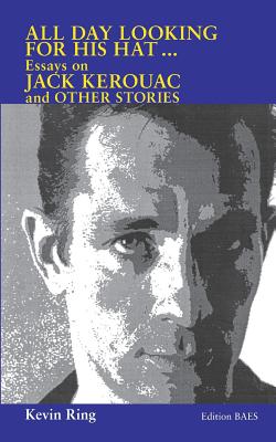 غلاف كتاب All Day Looking  For His Hat ...:Essays on Jack Kerouac and other Stories