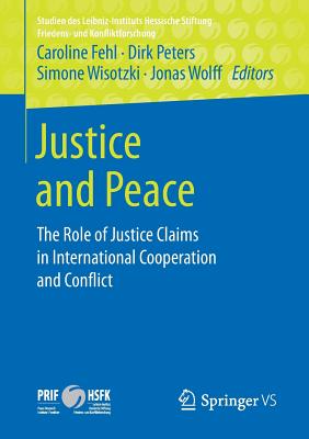 Justice and Peace : The Role of Justice Claims in International Cooperation and Conflict