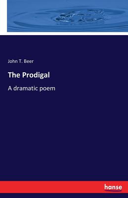 The Prodigal:A dramatic poem