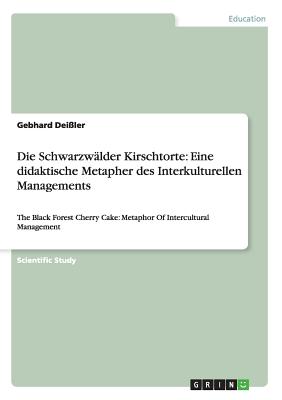 غلاف كتاب Die Schwarzwنlder Kirschtorte: Eine didaktische Metapher des Interkulturellen Managements:The Black Forest Cherry Cake: Metaphor Of Intercultural Mana