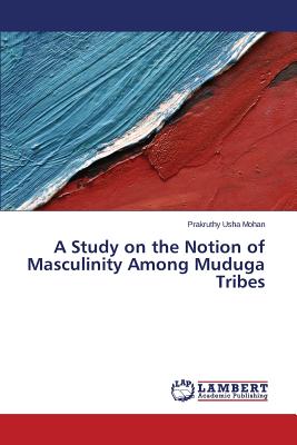 غلاف كتاب A Study on the Notion of Masculinity Among Muduga Tribes