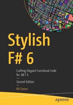 Stylish F# 6 : Crafting Elegant Functional Code for .NET 6
