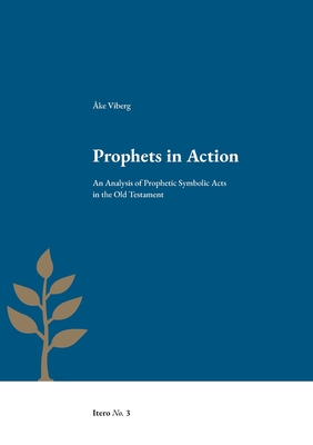 Prophets in Action:An Analysis of Prophetic Symbolic Acts in the Old Testament