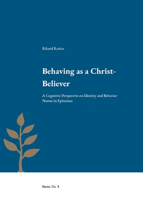 Behaving as a Christ-Believer:A Cognitive Perspective on Identity and Behavior Norms in Ephesians
