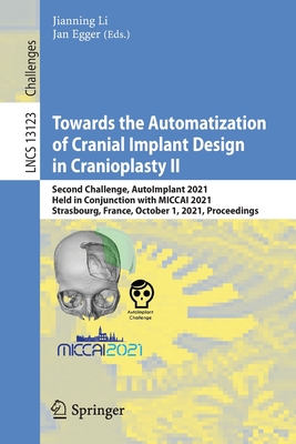 Towards the Automatization of Cranial Implant Design in Cranioplasty II : Second Challenge, AutoImplant 2021, Held in Conjunction with MICCAI 2021, St