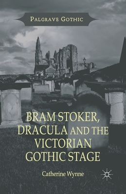 غلاف كتاب Bram Stoker, Dracula and the Victorian Gothic Stage