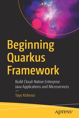 Beginning Quarkus Framework : Build Cloud-Native Enterprise Java Applications and Microservices