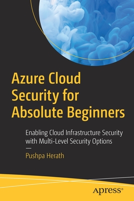 Azure Cloud Security for Absolute Beginners : Enabling Cloud Infrastructure Security with Multi-Level Security Options