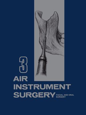 Air Instrument Surgery: Vol. 3: Facial, Oral and Reconstructive Surgery