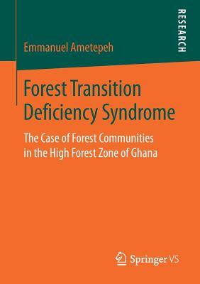 Forest Transition Deficiency Syndrome : The Case of Forest Communities in the High Forest Zone of Ghana