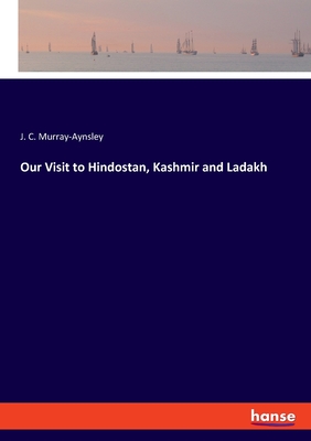 Our Visit to Hindostan, Kashmir and Ladakh