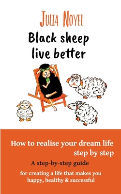 Black sheep live better:How to realise your dream live step by step