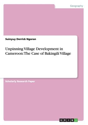 Unpinning Village Development in Cameroon: The Case of Bakingili Village