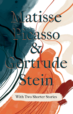 Matisse Picasso & Gertrude Stein - With Two Shorter Stories;With an Introduction by Sherwood Anderson