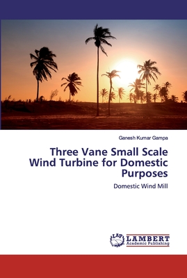 Three Vane Small Scale Wind Turbine for Domestic Purposes