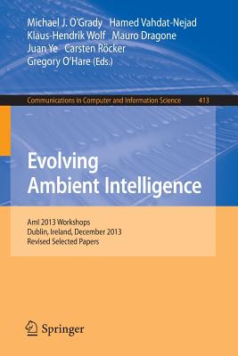 Evolving Ambient Intelligence : AmI 2013 Workshops, Dublin, Ireland, December 3-5, 2013. Revised Selected Papers