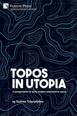 Topos in Utopia: A peregrination to early modern utopianism