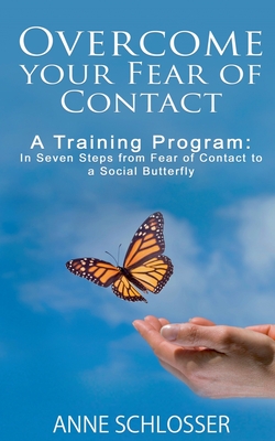 Overcome your Fear of Contact:A Training Program: In Seven Steps from Fear of Contact to a Social Butterfly