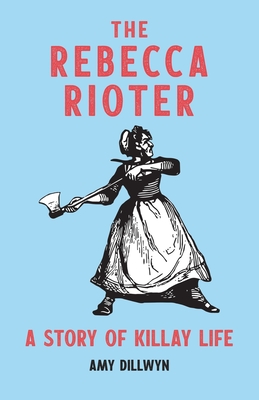 The Rebecca Rioter:A Story of Killay Life
