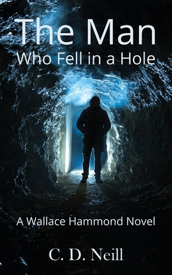 The Man Who Fell in a Hole: A Wallace Hammond Novel