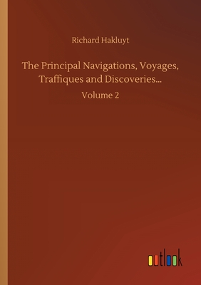 The Principal Navigations, Voyages, Traffiques and Discoveries...:Volume 2