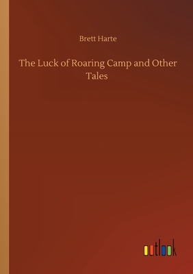 غلاف كتاب The Luck of Roaring Camp and Other Tales