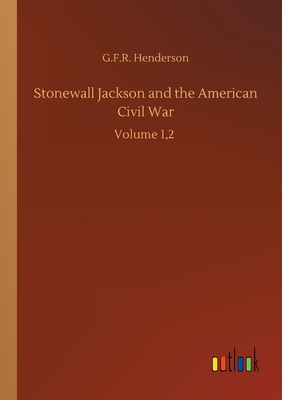 غلاف كتاب Stonewall Jackson and the American Civil War:Volume 1,2
