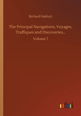 The Principal Navigations, Voyages, Traffiques and Discoveries...:Volume 7