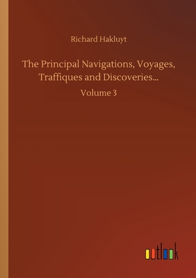 The Principal Navigations, Voyages, Traffiques and Discoveries...:Volume 3