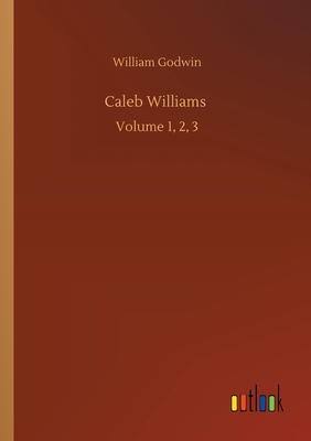 Caleb Williams :Volume 1, 2, 3